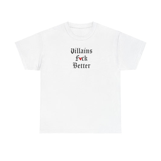 Villains F*ck Better - T Shirt