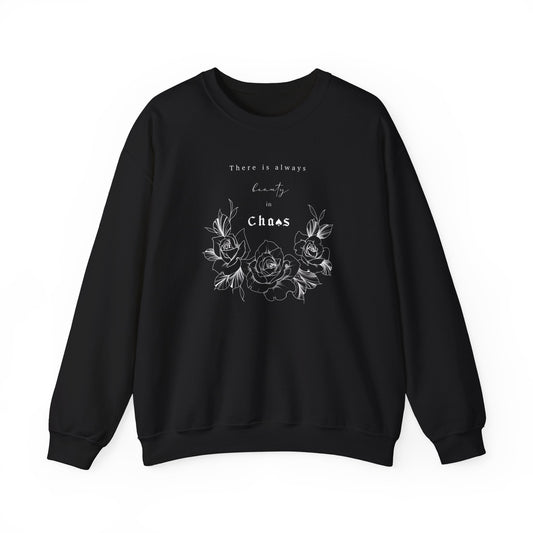 There's Always Beauty In Chaos - Crewneck